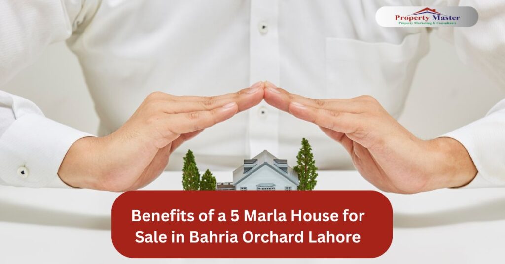 Benefits of a 5 Marla House for Sale in Bahria Orchard Lahore